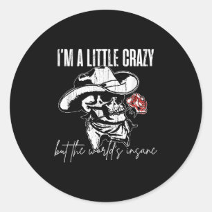 I'm A Little Crazy But This World's Insane Classic Round Sticker