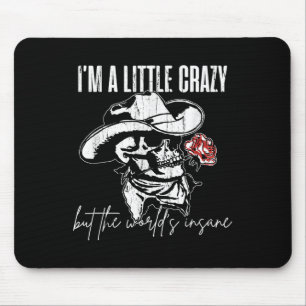 I'm A Little Crazy But This World's Insane  Mouse Mat