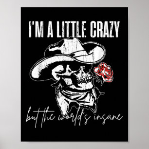 I'm A Little Crazy But This World's Insane Poster