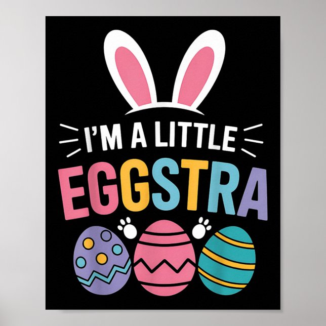 Im A Little Eggstra Funny Easter Bunny For Toddler Poster (Front)
