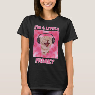 I'm a little freaky cat meme women T-Shirt