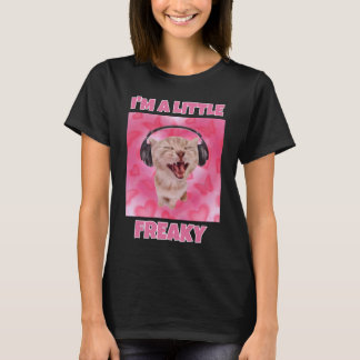 I'm a little freaky cat meme women T-Shirt