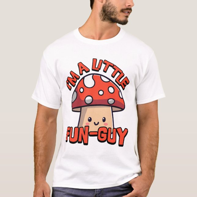 I'm A Little Fun Guy! Cute Mushroom Pun Cartoon T-Shirt (Front)