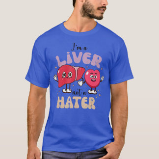 Im A Liver Not A Hater Funny Nurse Happy Valentine T-Shirt