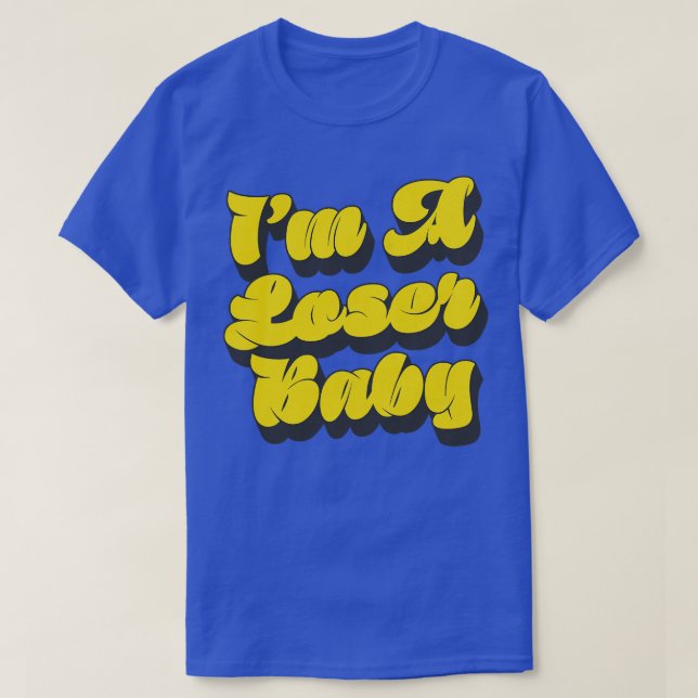 Im A Loser Baby T-Shirt (Design Front)