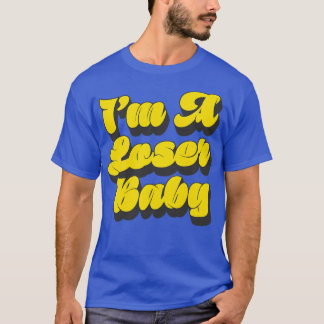 Im A Loser Baby T-Shirt