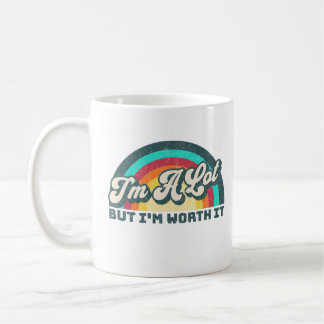 I'm A Lot But I'm Worth It Cute Rainbow Gift  Coffee Mug