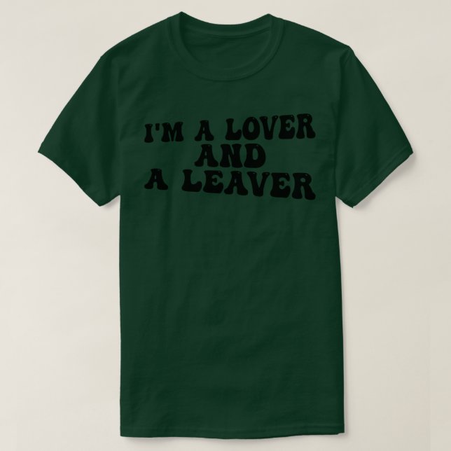 Im a lover and a leaver T-Shirt (Design Front)