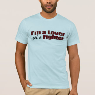 I'M A Lover Not A Fighter T-Shirt