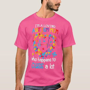 Im a Loving Autism Mum Who Happens to Cuss a Lot T-Shirt
