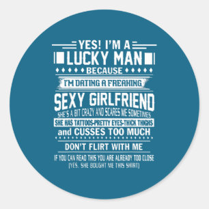 I'm A Lucky Man Because Dating A Freaking Y Girlfr Classic Round Sticker