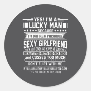 I'm A Lucky Man Because Dating A Freaking Y Girlfr Classic Round Sticker