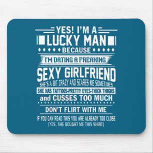 I'm A Lucky Man Because Dating A Freaking Y Girlfr Mouse Mat