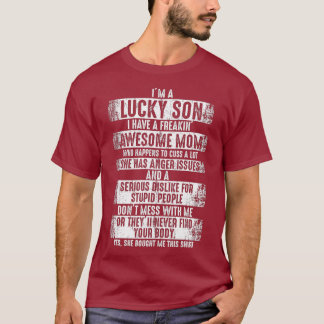 Im a lucky son because I have a freaking awesome T-Shirt