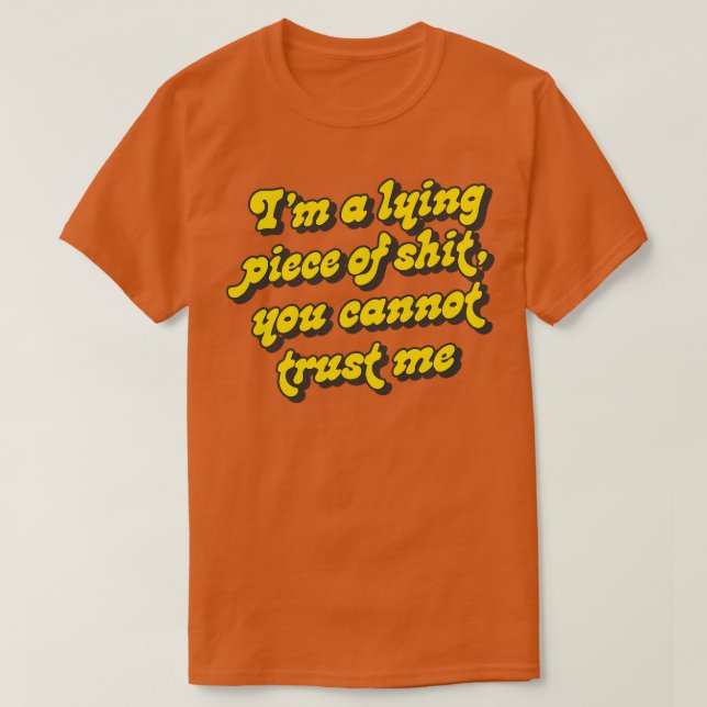 Im a lying piece of you cannot trust me T-Shirt (Design Front)