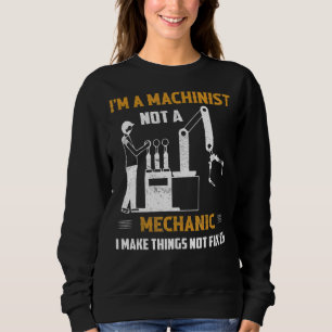 I'm A Machinist Not A Mechanic Cnc Operator Sweatshirt