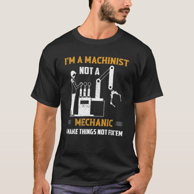 I'm A Machinist Not A Mechanic Cnc Operator T-Shirt (Front)