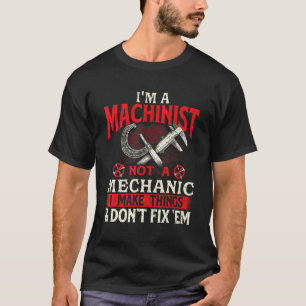 I'm A Machinist Not A Mechanic Metal Worker CNC Op T-Shirt