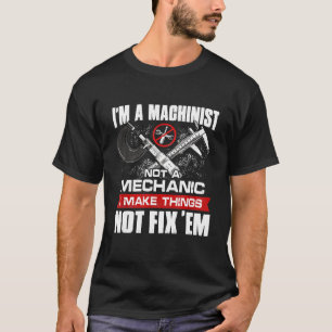 Im A Machinist Not A Mechanic Proud Cnc Machinist T-Shirt