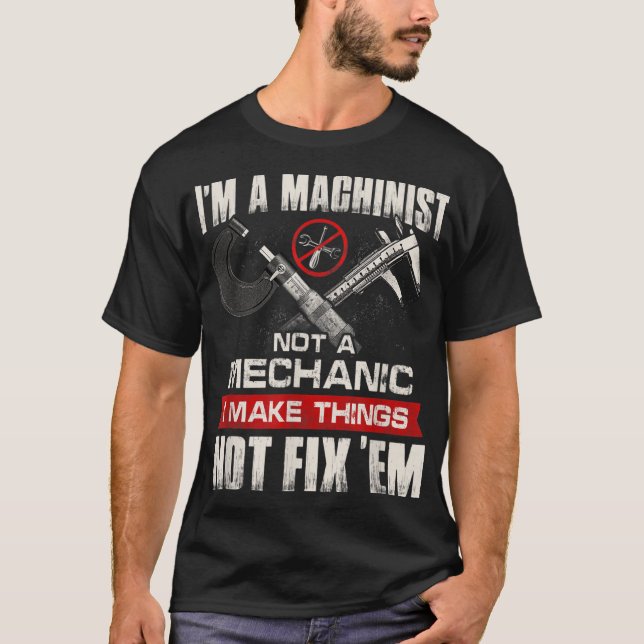 I'm A Machinist Not A Mechanic Proud CNC Machinist T-Shirt (Front)