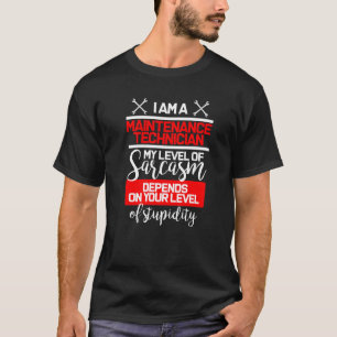 Im A Maintenance Technician My Level Of Sarcasm St T-Shirt