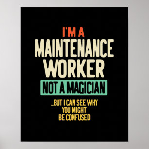 I'm a Maintenance Worker Not a Magician Poster