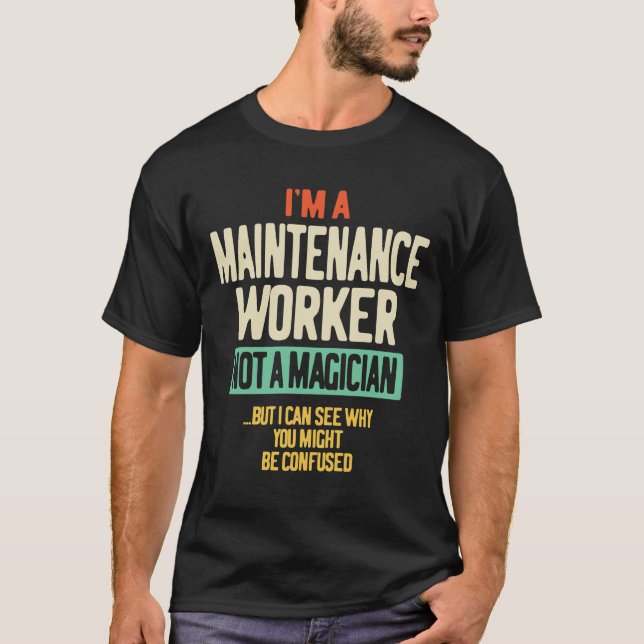 I'm a Maintenance Worker Not a Magician T-Shirt (Front)