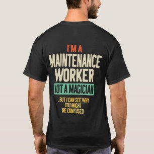 I'm a Maintenance Worker Not a Magician T-Shirt