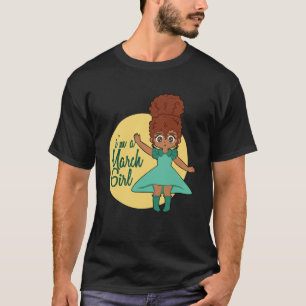 Im A March Girl Melanin Queen Black Empowerment T-Shirt