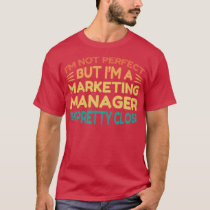 Im a Marketing Manager Funny Saying T-Shirt