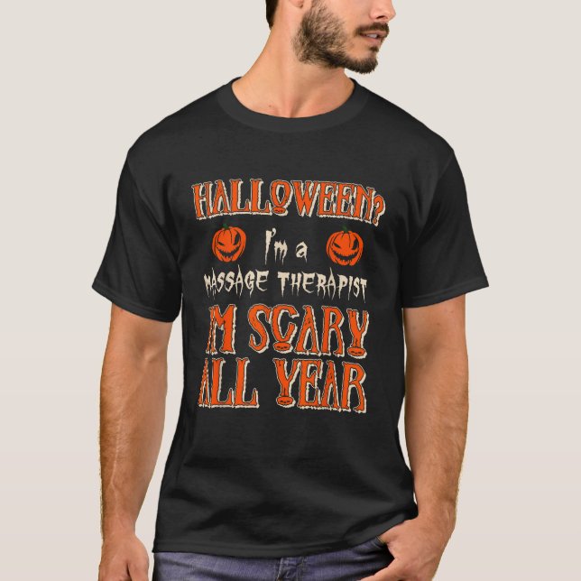 Im A Massage Therapist Im Scary All Year Halloween T-Shirt (Front)