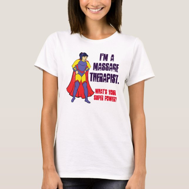 I'm a Massage Therapist. What's Your Super Power? T-Shirt (Front)