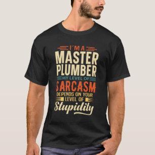 I'm A Master Plumber T-Shirt