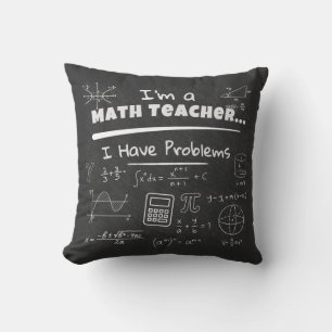 I'm a Math Teacher... I Have Problems Cushion