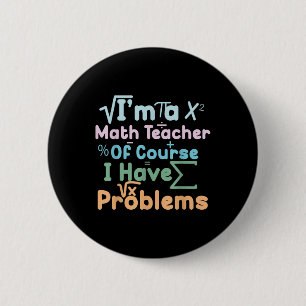 Im A Math Teacher Of Course I Have Problems Funny  6 Cm Round Badge
