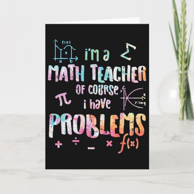Im A Math Teacher Of Course I Have Problems Funny  Card (Front)