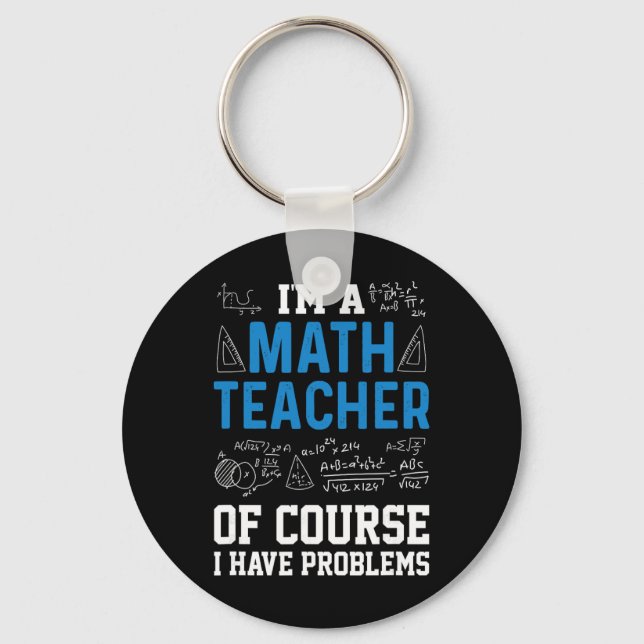 I'm A Math Teacher Of Course I Have Problems Funny Key Ring (Front)