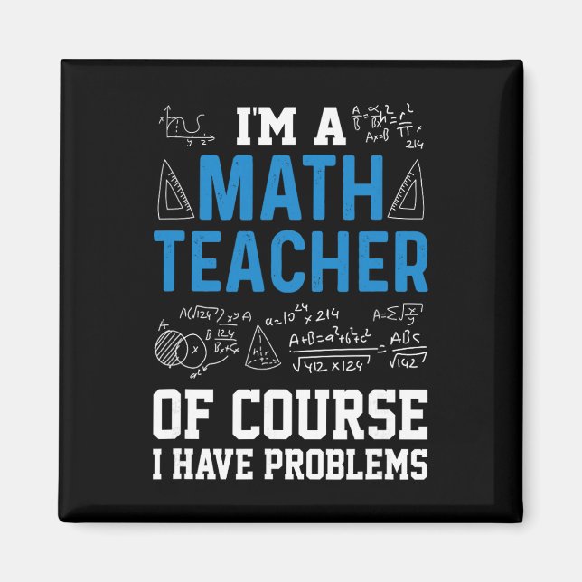 I'm A Math Teacher Of Course I Have Problems Funny Magnet (Front)