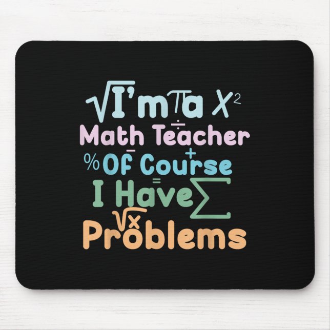 Im A Math Teacher Of Course I Have Problems Funny  Mouse Mat (Front)