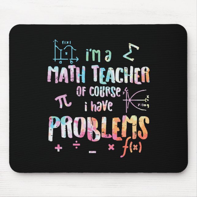 Im A Math Teacher Of Course I Have Problems Funny  Mouse Mat (Front)