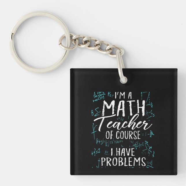 Im A Math Teacher Of Course I Have Problems Pun Key Ring (Front)