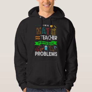 I'm A Math Teacher Pun Of Course I Have Problems Hoodie