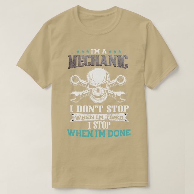 Im A Mechanic I Stop When Im Done  T-Shirt (Design Front)