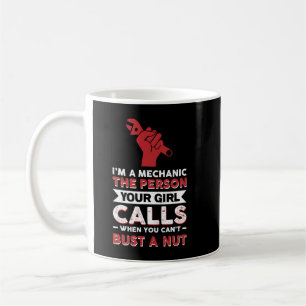 I'm A Mechanic The Person Your Girl Calls When You Coffee Mug