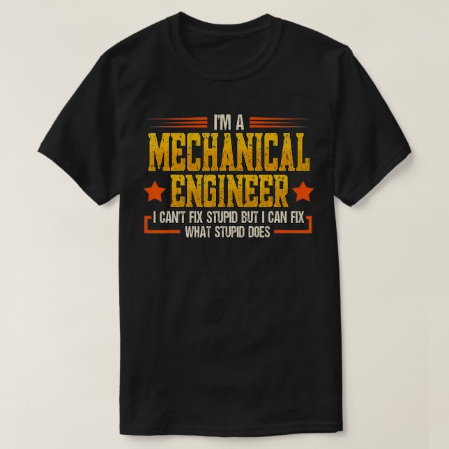 I'm A Mechanical Engineer I Can't Fi Stupid Engine T-Shirt (Design Front)