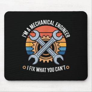I'm A Mechanical Engineer I Fix What You Can't Mouse Mat