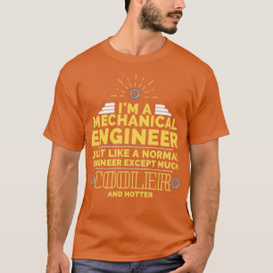 Im a mechanical engineer just like a normal engine T-Shirt