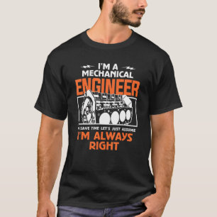 I'm A Mechanical Engineer To Save Time I'm Always T-Shirt