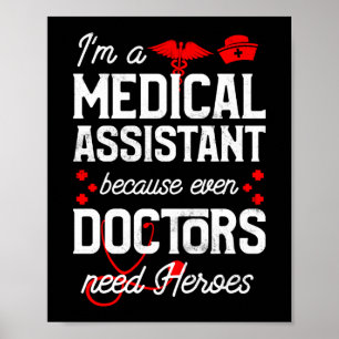 I'm A Medical Assistant Because Even Doctors Need Poster