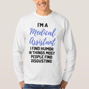 I'm A Medical Assistant I Find Humor In Things 2 T-Shirt
